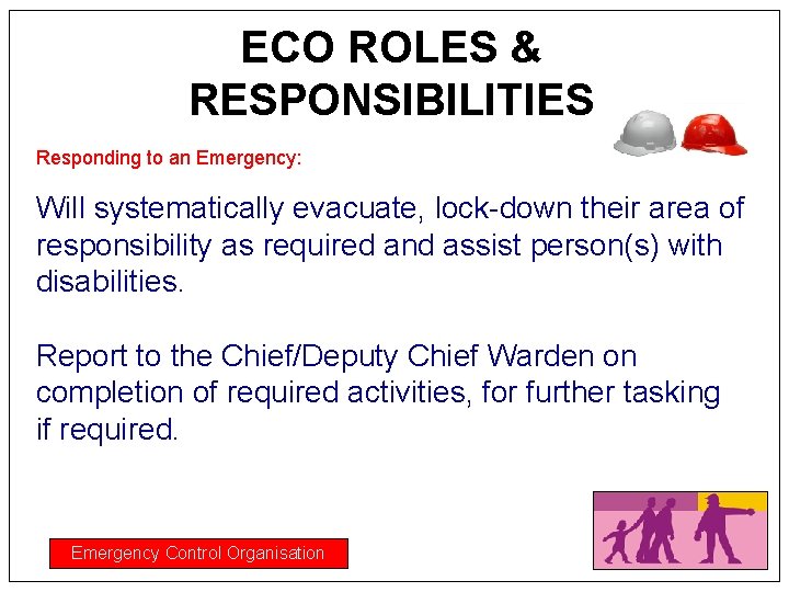 ECO ROLES & RESPONSIBILITIES Responding to an Emergency: Will systematically evacuate, lock-down their area