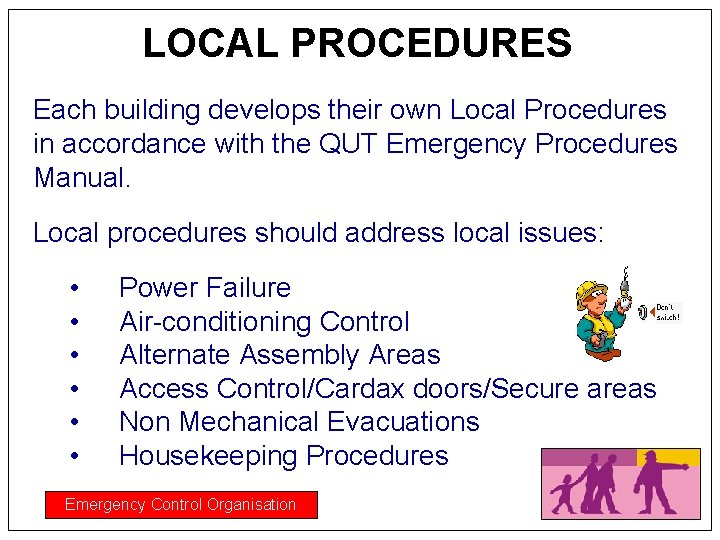 LOCAL PROCEDURES Each building develops their own Local Procedures in accordance with the QUT