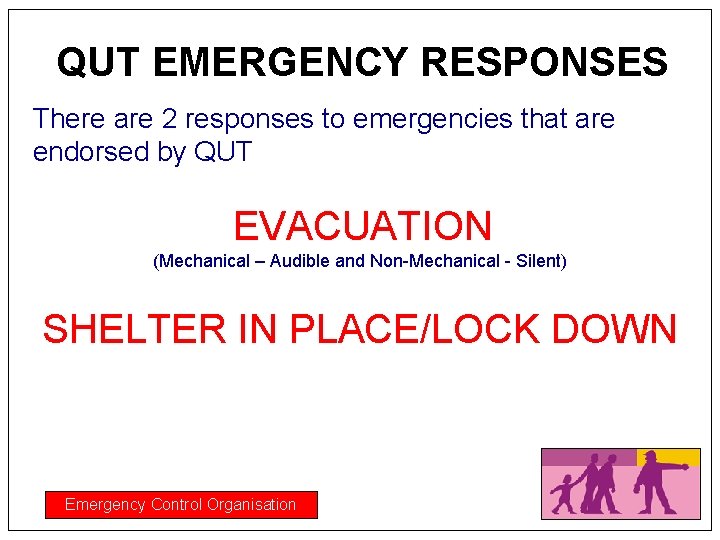 QUT EMERGENCY RESPONSES There are 2 responses to emergencies that are endorsed by QUT