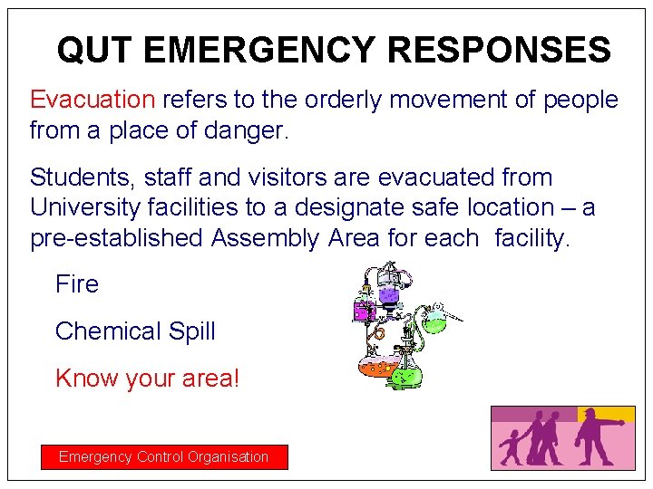 QUT EMERGENCY RESPONSES Evacuation refers to the orderly movement of people from a place