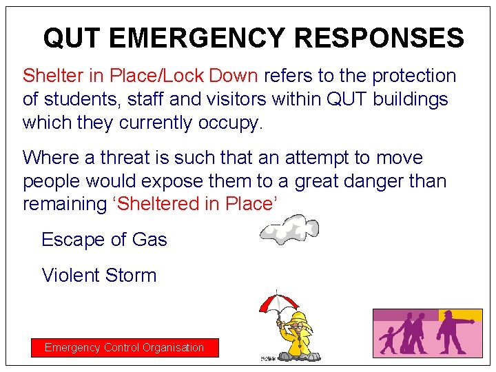 QUT EMERGENCY RESPONSES Shelter in Place/Lock Down refers to the protection of students, staff