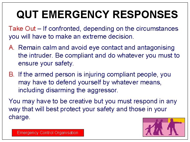 QUT EMERGENCY RESPONSES Take Out – If confronted, depending on the circumstances you will