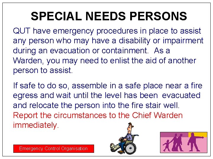 SPECIAL NEEDS PERSONS QUT have emergency procedures in place to assist any person who