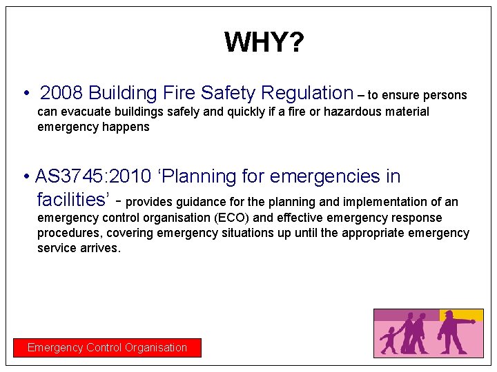 WHY? • 2008 Building Fire Safety Regulation – to ensure persons can evacuate buildings
