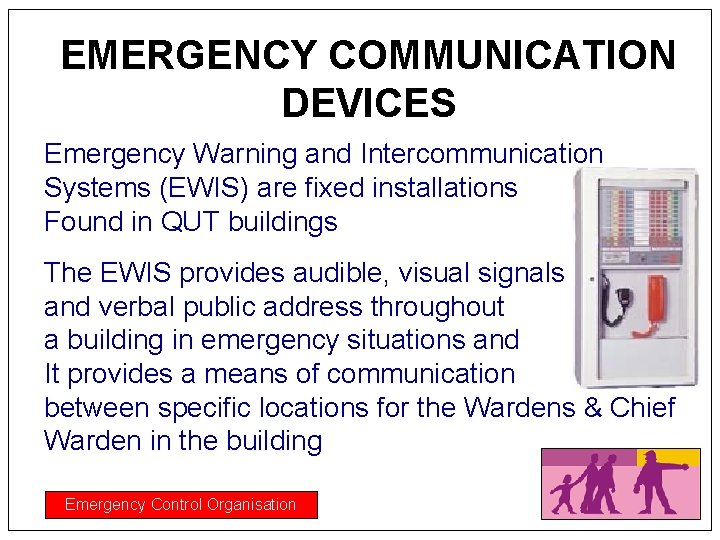 EMERGENCY COMMUNICATION DEVICES Emergency Warning and Intercommunication Systems (EWIS) are fixed installations Found in