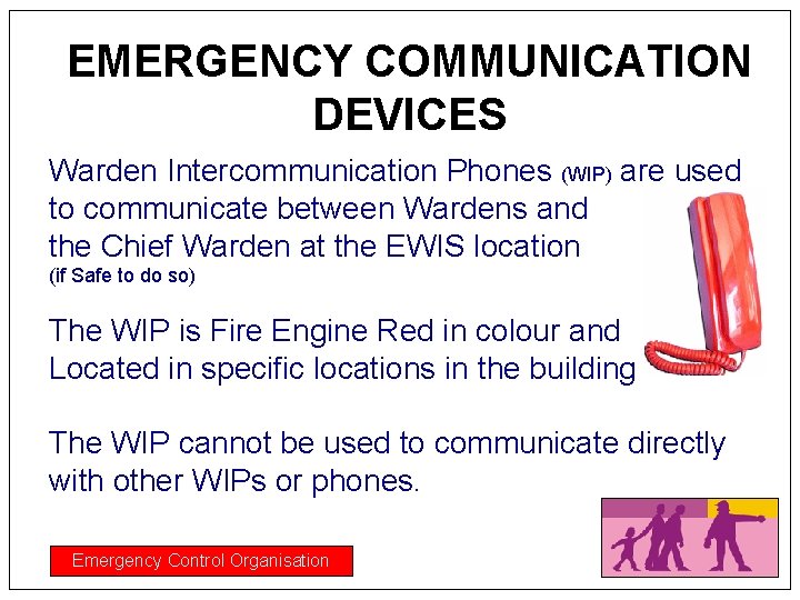 EMERGENCY COMMUNICATION DEVICES Warden Intercommunication Phones (WIP) are used to communicate between Wardens and