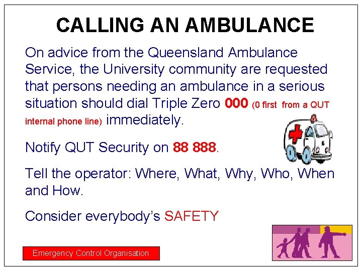 CALLING AN AMBULANCE On advice from the Queensland Ambulance Service, the University community are