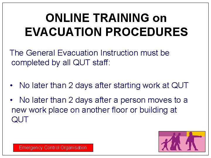 ONLINE TRAINING on EVACUATION PROCEDURES The General Evacuation Instruction must be completed by all