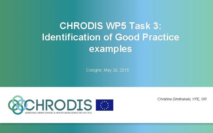 CHRODIS WP 5 Task 3: Identification of Good Practice examples Cologne, May 26, 2015