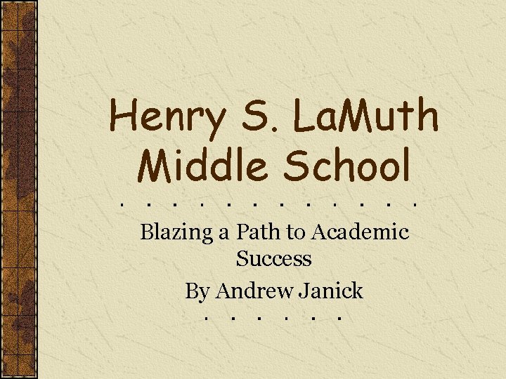 Henry S. La. Muth Middle School Blazing a Path to Academic Success By Andrew