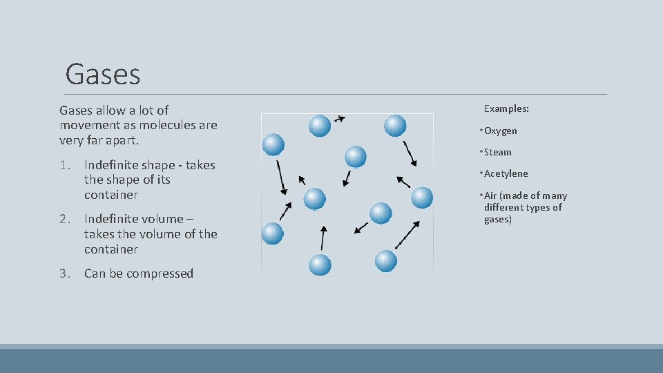 Gases allow a lot of movement as molecules are very far apart. 1. Indefinite