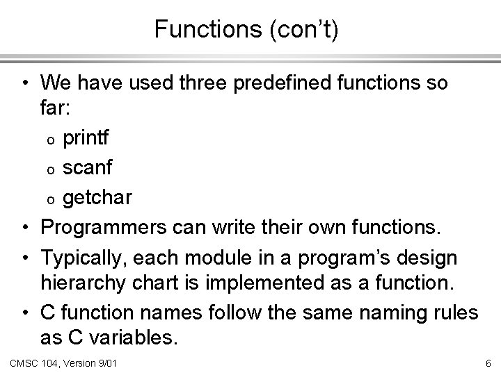 Functions (con’t) • We have used three predefined functions so far: o printf o