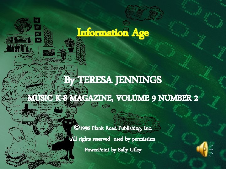 Information Age By TERESA JENNINGS MUSIC K-8 MAGAZINE, VOLUME 9 NUMBER 2 1998 Plank
