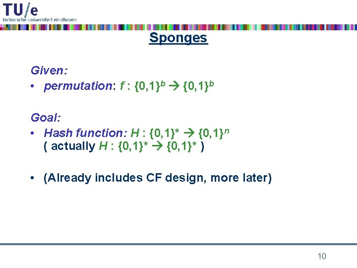 Sponges Given: • permutation: f : {0, 1}b Goal: • Hash function: H :