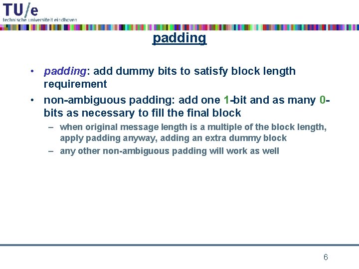 padding • padding: add dummy bits to satisfy block length requirement • non-ambiguous padding: