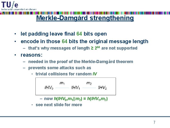 Merkle-Damgård strengthening • let padding leave final 64 bits open • encode in those