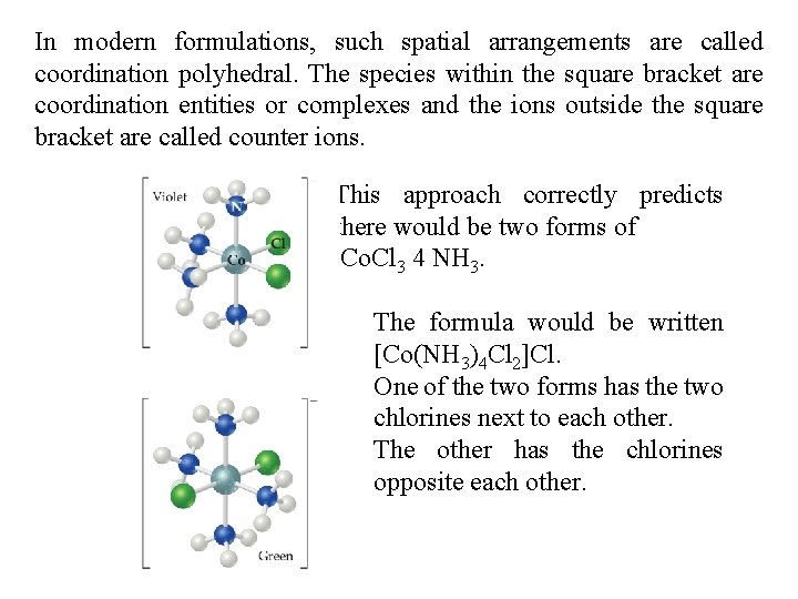 In modern formulations, such spatial arrangements are called coordination polyhedral. The species within the