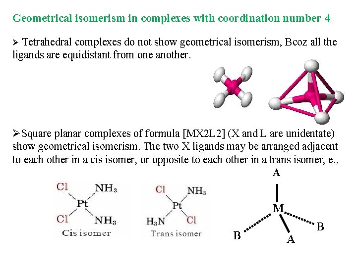 Geometrical isomerism in complexes with coordination number 4 Ø Tetrahedral complexes do not show