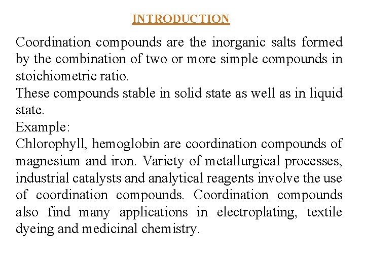 INTRODUCTION Coordination compounds are the inorganic salts formed by the combination of two or