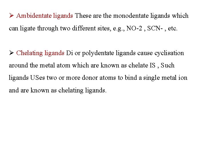 Ø Ambidentate ligands These are the monodentate ligands which can ligate through two different