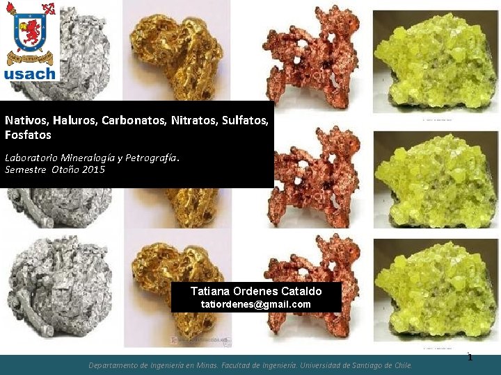 Nativos, Haluros, Carbonatos, Nitratos, Sulfatos, Fosfatos Laboratorio Mineralogía y Petrografía. Semestre Otoño 2015 Tatiana
