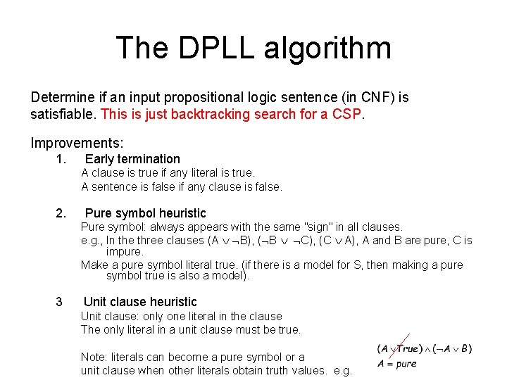 The DPLL algorithm Determine if an input propositional logic sentence (in CNF) is satisfiable.