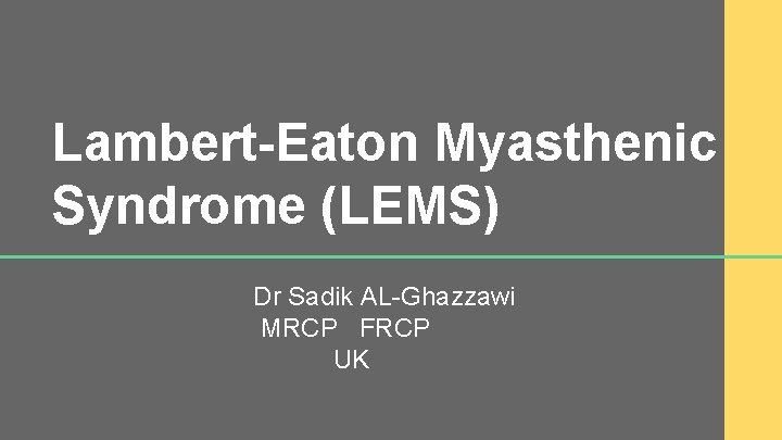 Lambert-Eaton Myasthenic Syndrome (LEMS) Dr Sadik AL-Ghazzawi MRCP FRCP UK 