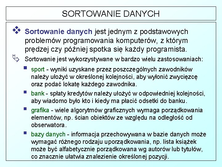 SORTOWANIE DANYCH v Sortowanie danych jest jednym z podstawowych problemów programowania komputerów, z którym
