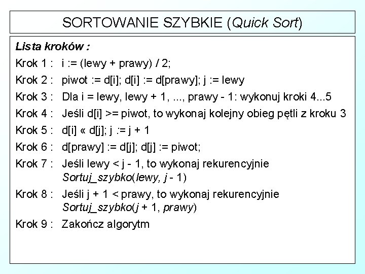 SORTOWANIE SZYBKIE (Quick Sort) Lista kroków : Krok 1 : i : = (lewy