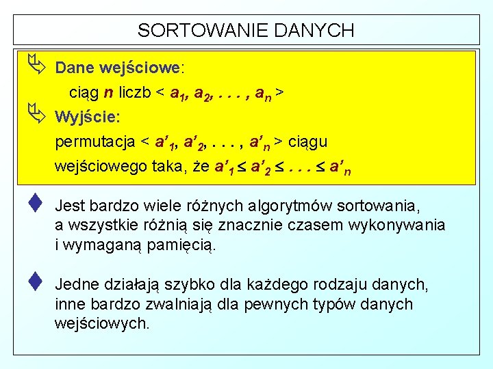 SORTOWANIE DANYCH Dane wejściowe: ciąg n liczb < a 1, a 2, . .