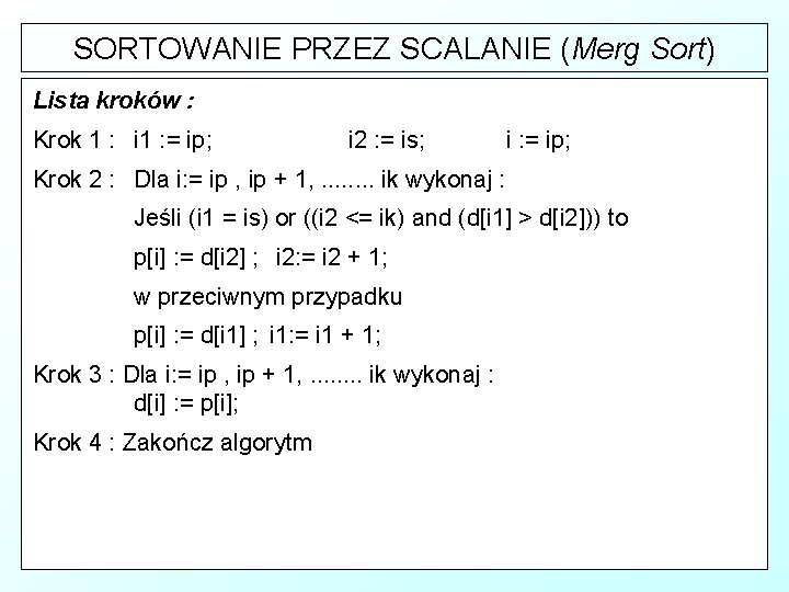 SORTOWANIE PRZEZ SCALANIE (Merg Sort) Lista kroków : Krok 1 : i 1 :