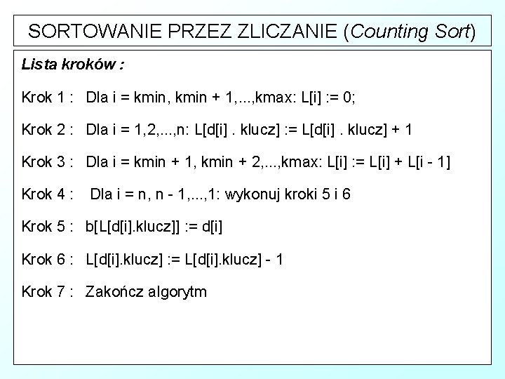 SORTOWANIE PRZEZ ZLICZANIE (Counting Sort) Lista kroków : Krok 1 : Dla i =