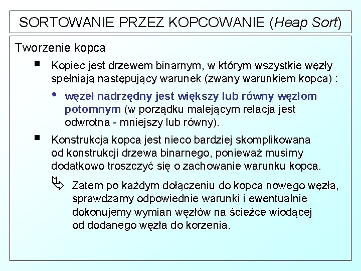 SORTOWANIE PRZEZ KOPCOWANIE (Heap Sort) Tworzenie kopca § Kopiec jest drzewem binarnym, w którym