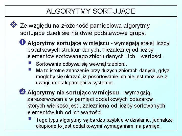 ALGORYTMY SORTUJĄCE v Ze względu na złożoność pamięciową algorytmy sortujące dzieli się na dwie