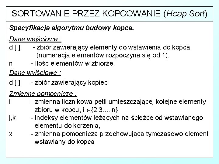 SORTOWANIE PRZEZ KOPCOWANIE (Heap Sort) Specyfikacja algorytmu budowy kopca. Dane wejściowe : d[] -