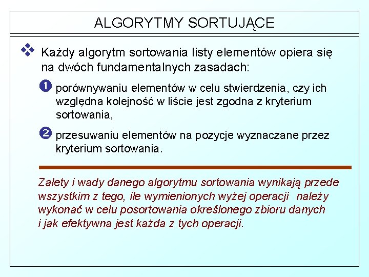 ALGORYTMY SORTUJĄCE v Każdy algorytm sortowania listy elementów opiera się na dwóch fundamentalnych zasadach: