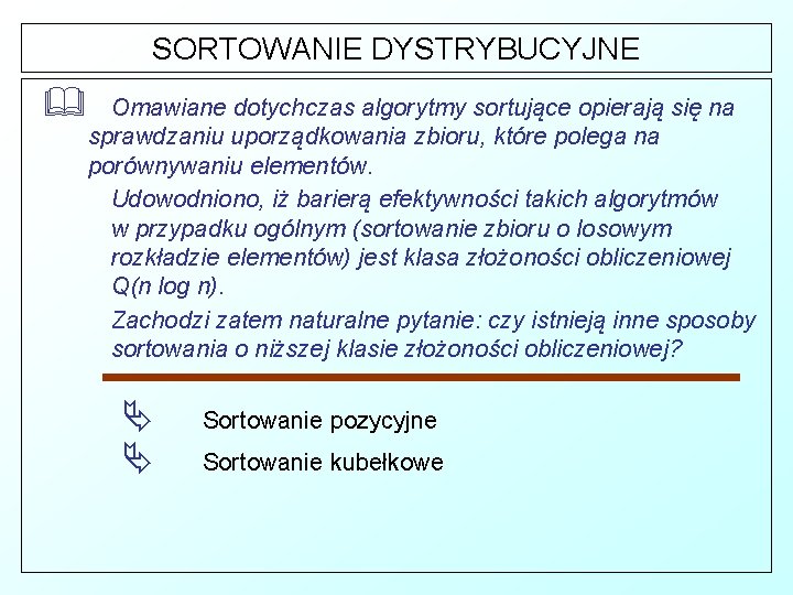 SORTOWANIE DYSTRYBUCYJNE & Omawiane dotychczas algorytmy sortujące opierają się na sprawdzaniu uporządkowania zbioru, które