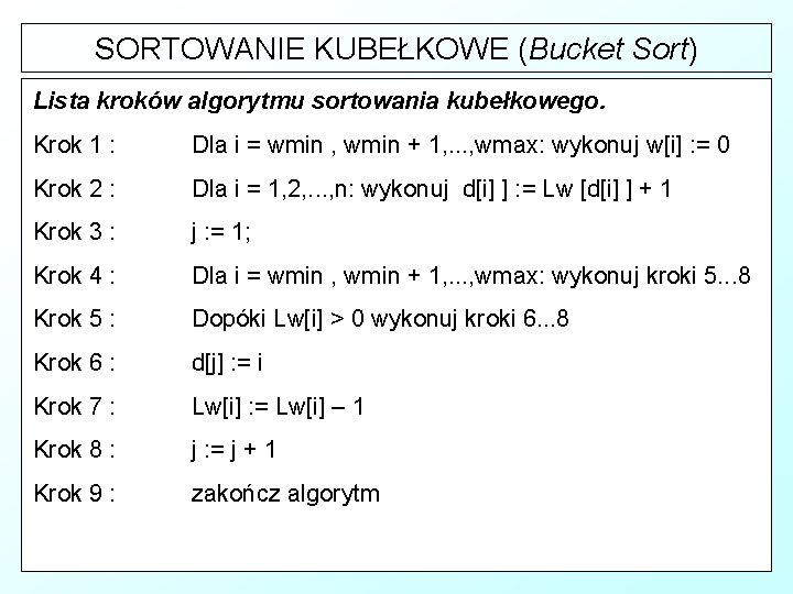 SORTOWANIE KUBEŁKOWE (Bucket Sort) Lista kroków algorytmu sortowania kubełkowego. Krok 1 : Dla i