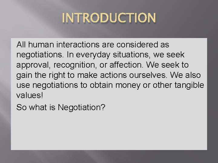 INTRODUCTION All human interactions are considered as negotiations. In everyday situations, we seek approval,