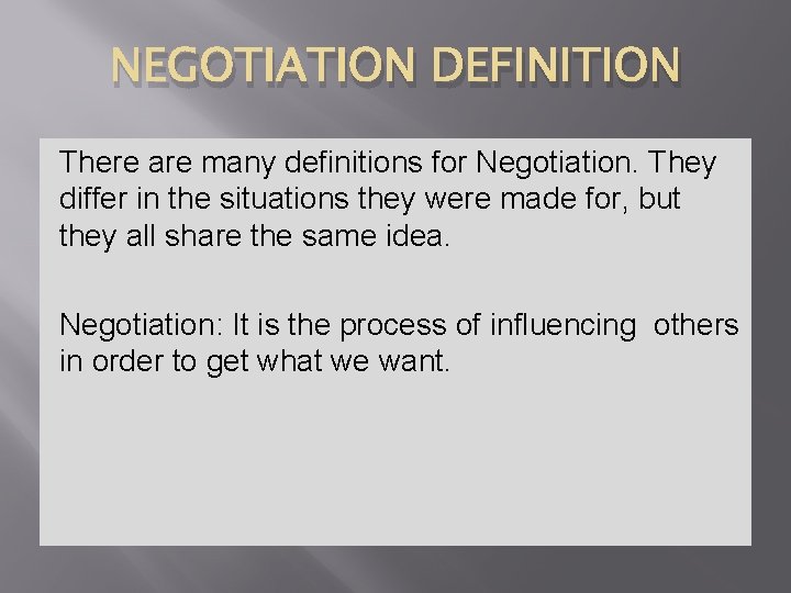 NEGOTIATION DEFINITION There are many definitions for Negotiation. They differ in the situations they