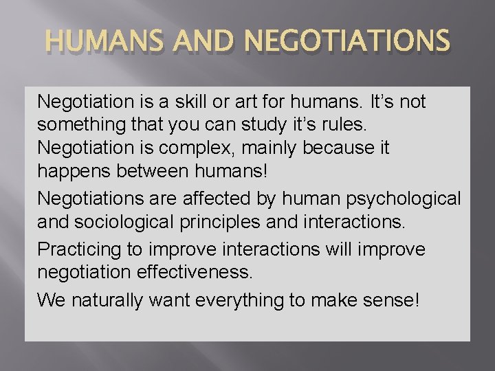 HUMANS AND NEGOTIATIONS Negotiation is a skill or art for humans. It’s not something