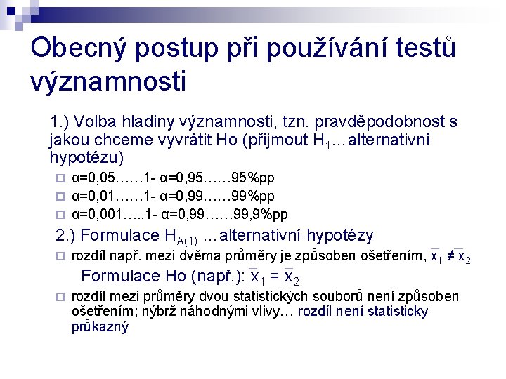 Obecný postup při používání testů významnosti 1. ) Volba hladiny významnosti, tzn. pravděpodobnost s