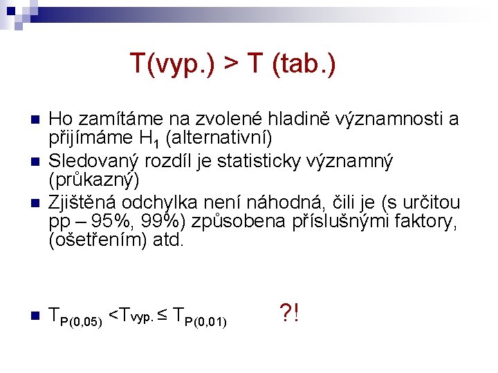 T(vyp. ) > T (tab. ) n n Ho zamítáme na zvolené hladině významnosti