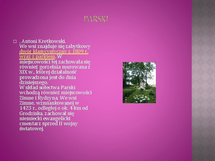 � , Antoni Kretkowski. We wsi znajduje się zabytkowy dwór klasycystyczny z 1809 r.