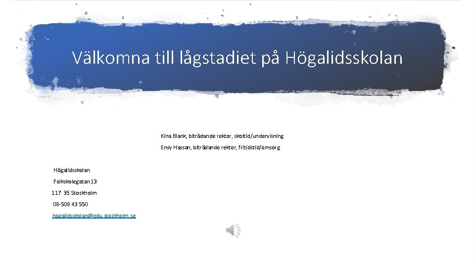 Välkomna till lågstadiet på Högalidsskolan Kina Blank, biträdande rektor, skoltid/undervisning Ensy Hassan, biträdande rektor,