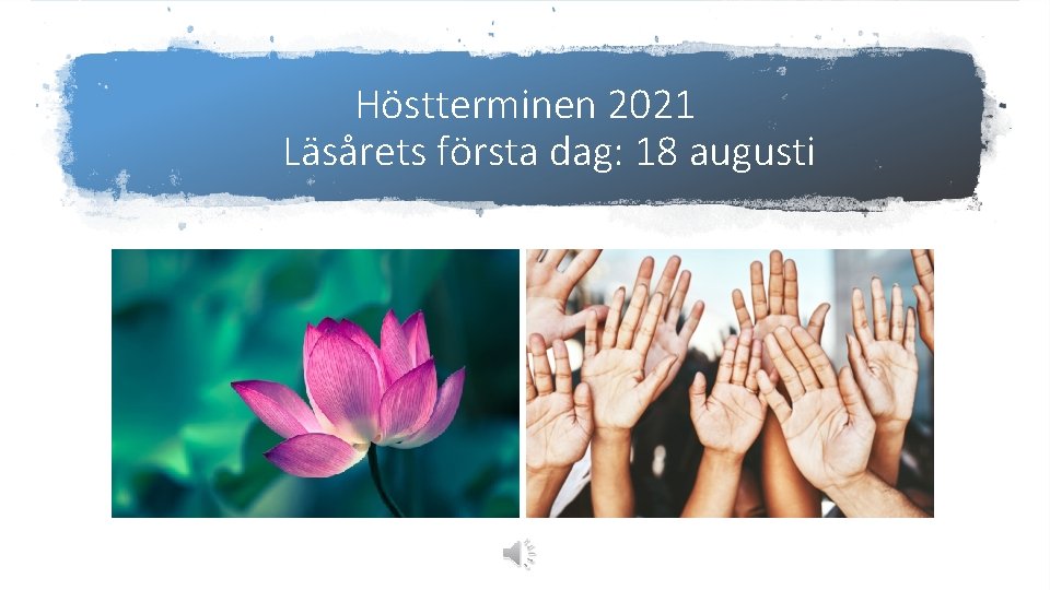 Höstterminen 2021 Läsårets första dag: 18 augusti 