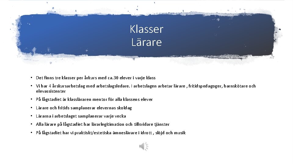 Klasser Lärare • Det finns tre klasser per årkurs med ca. 30 elever i