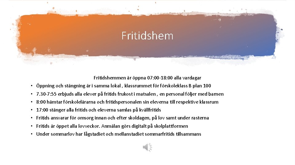 Fritidshemmen är öppna 07: 00 -18: 00 alla vardagar • Öppning och stängning är