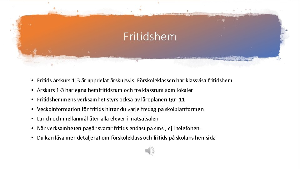 Fritidshem • Fritids årskurs 1 -3 är uppdelat årskursvis. Förskoleklassen har klassvisa fritidshem •