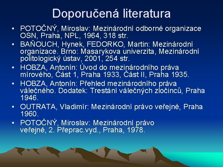 Doporučená literatura • POTOČNÝ, Miroslav: Mezinárodní odborné organizace OSN, Praha, NPL, 1964, 318 str.